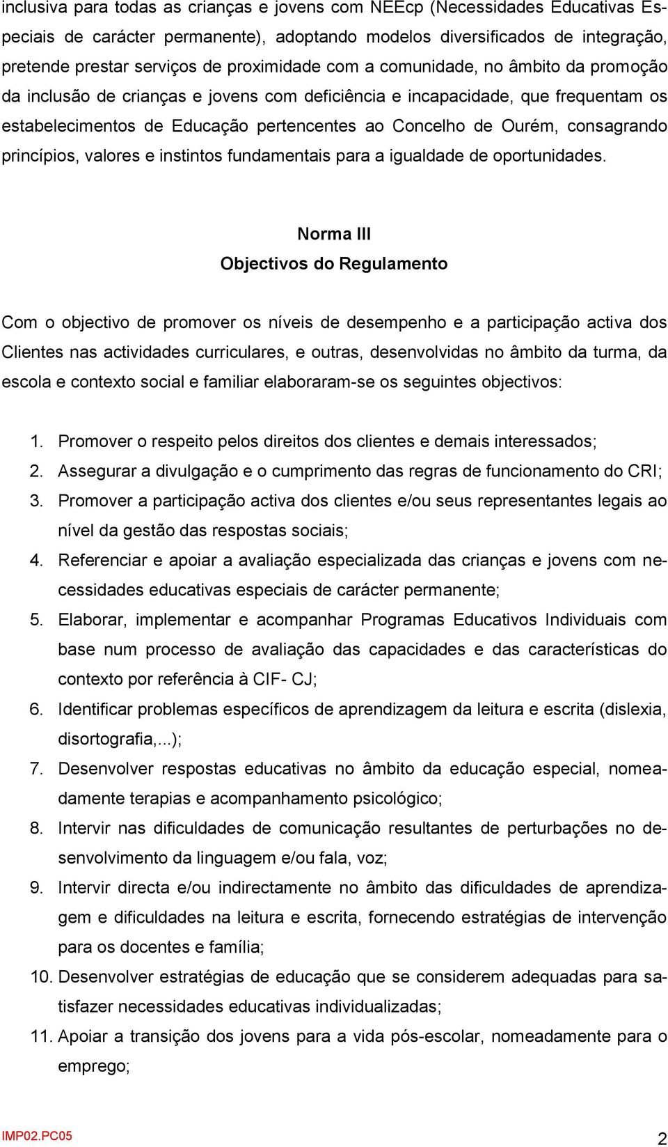 consagrando princípios, valores e instintos fundamentais para a igualdade de oportunidades.