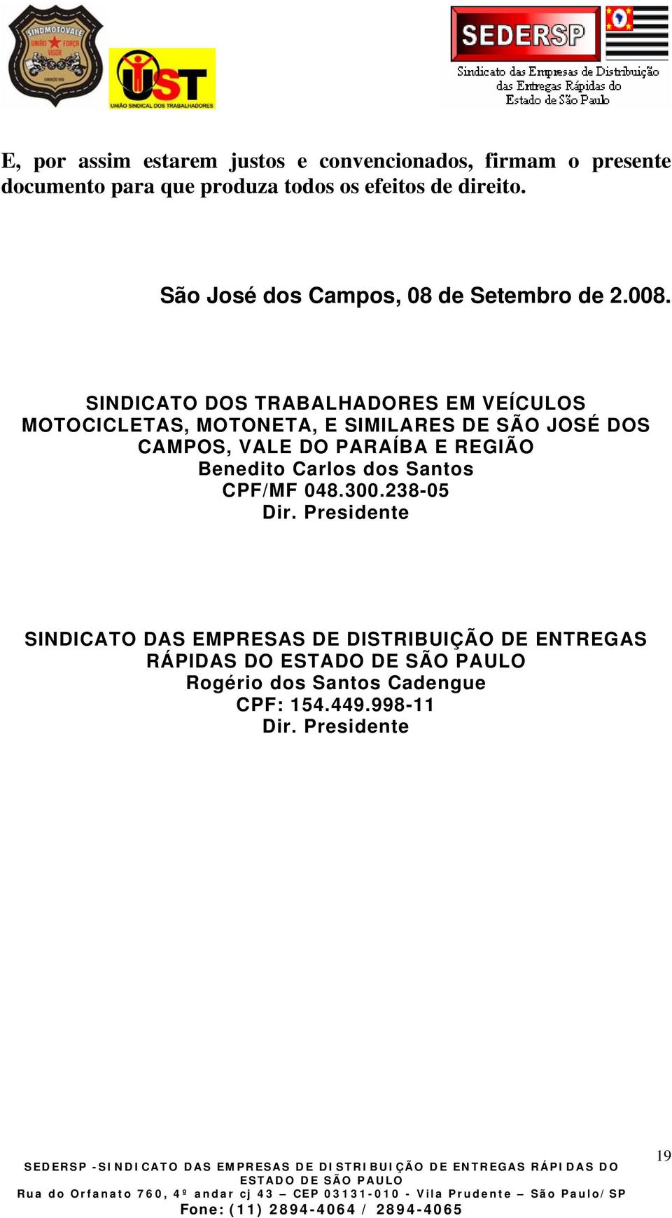 SINDICATO DOS TRABALHADORES EM VEÍCULOS MOTOCICLETAS, MOTONETA, E SIMILARES DE SÃO JOSÉ DOS CAMPOS, VALE DO PARAÍBA E