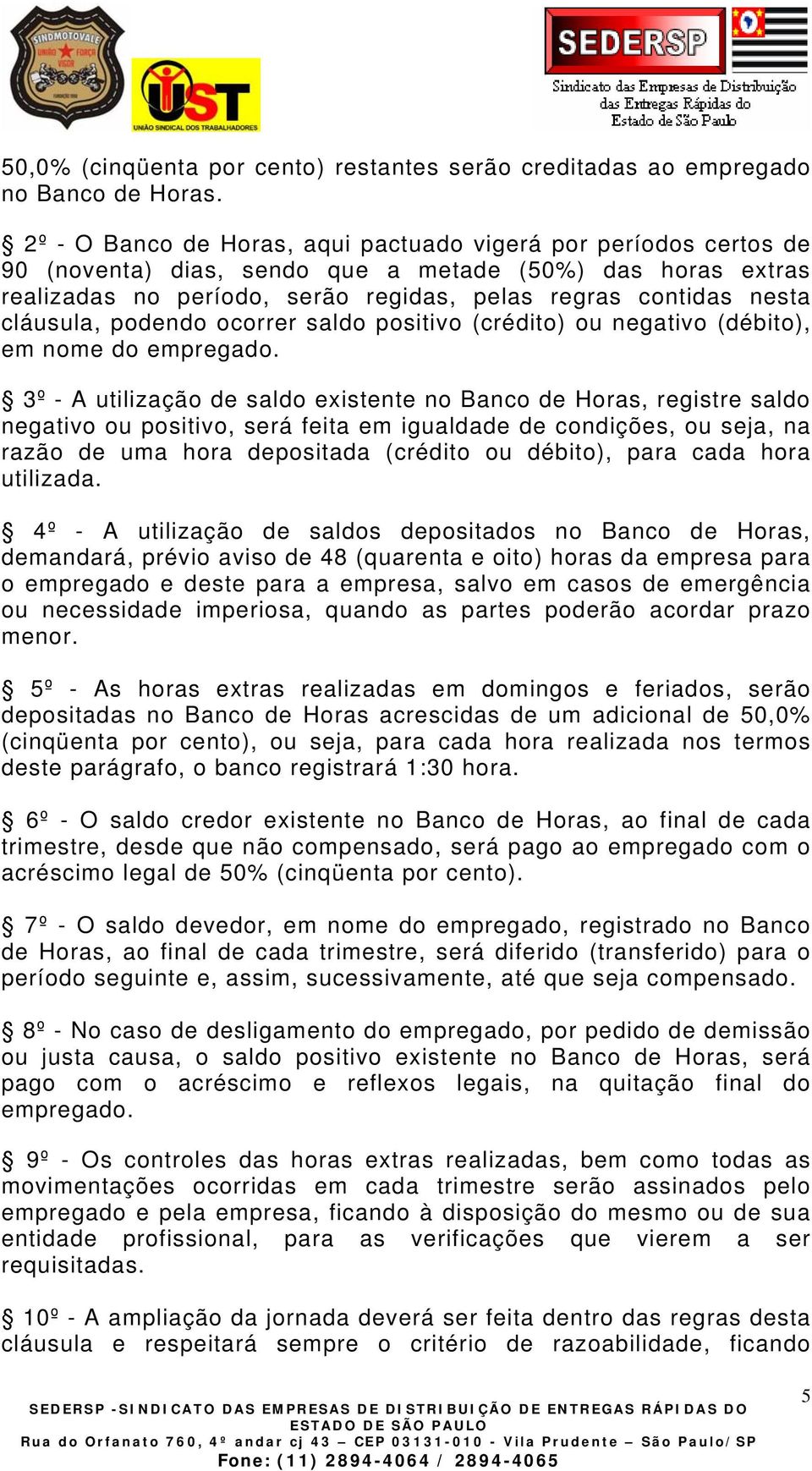 cláusula, podendo ocorrer saldo positivo (crédito) ou negativo (débito), em nome do empregado.