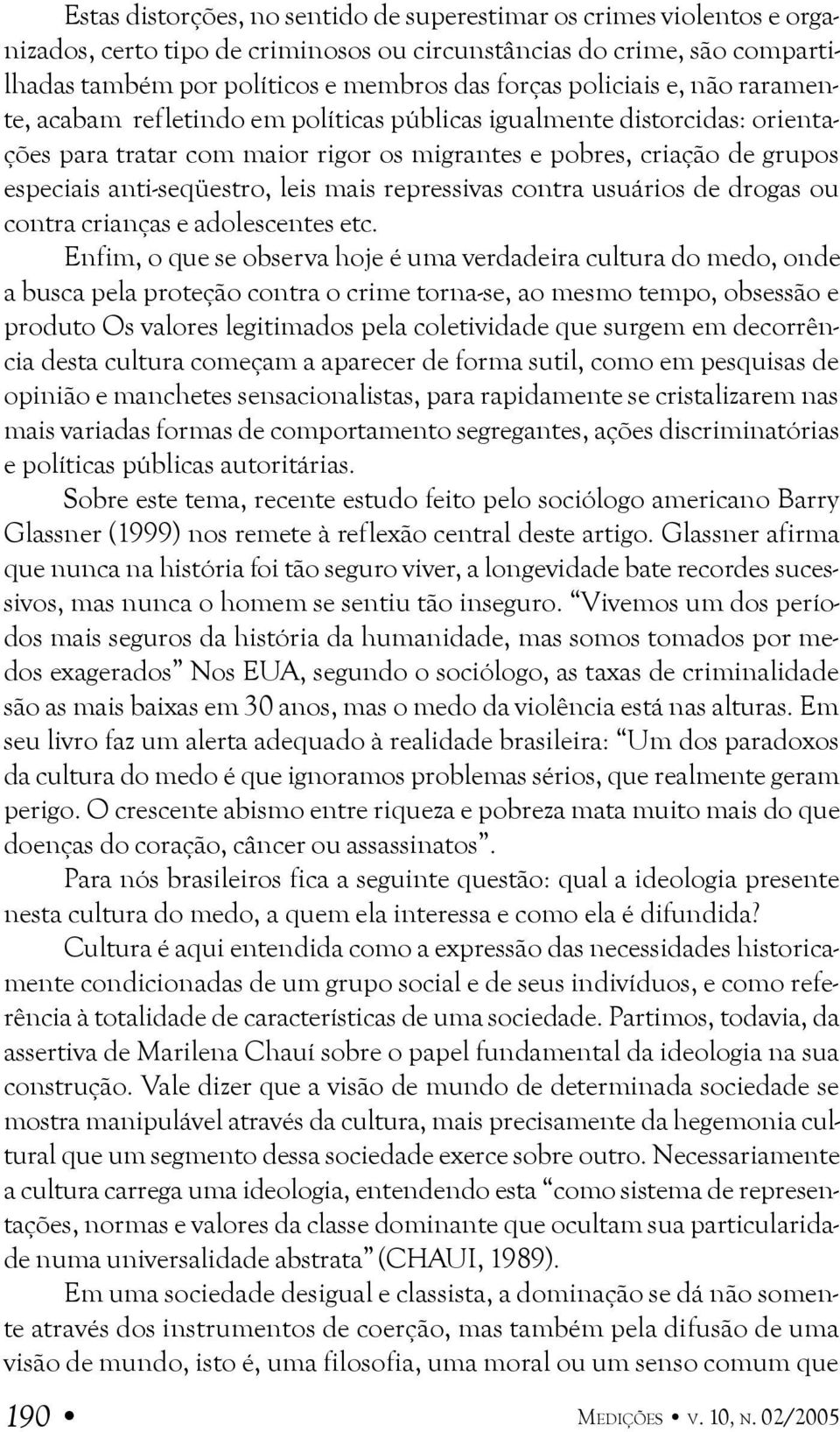 leis mais repressivas contra usuários de drogas ou contra crianças e adolescentes etc.