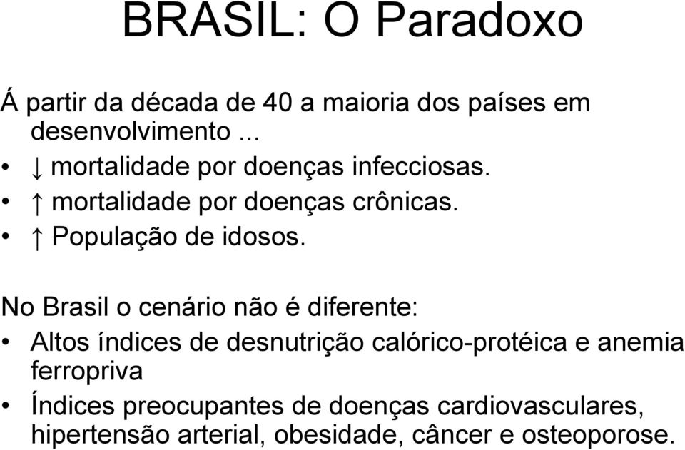 No Brasil o cenário não é diferente: Altos índices de desnutrição calórico-protéica e anemia