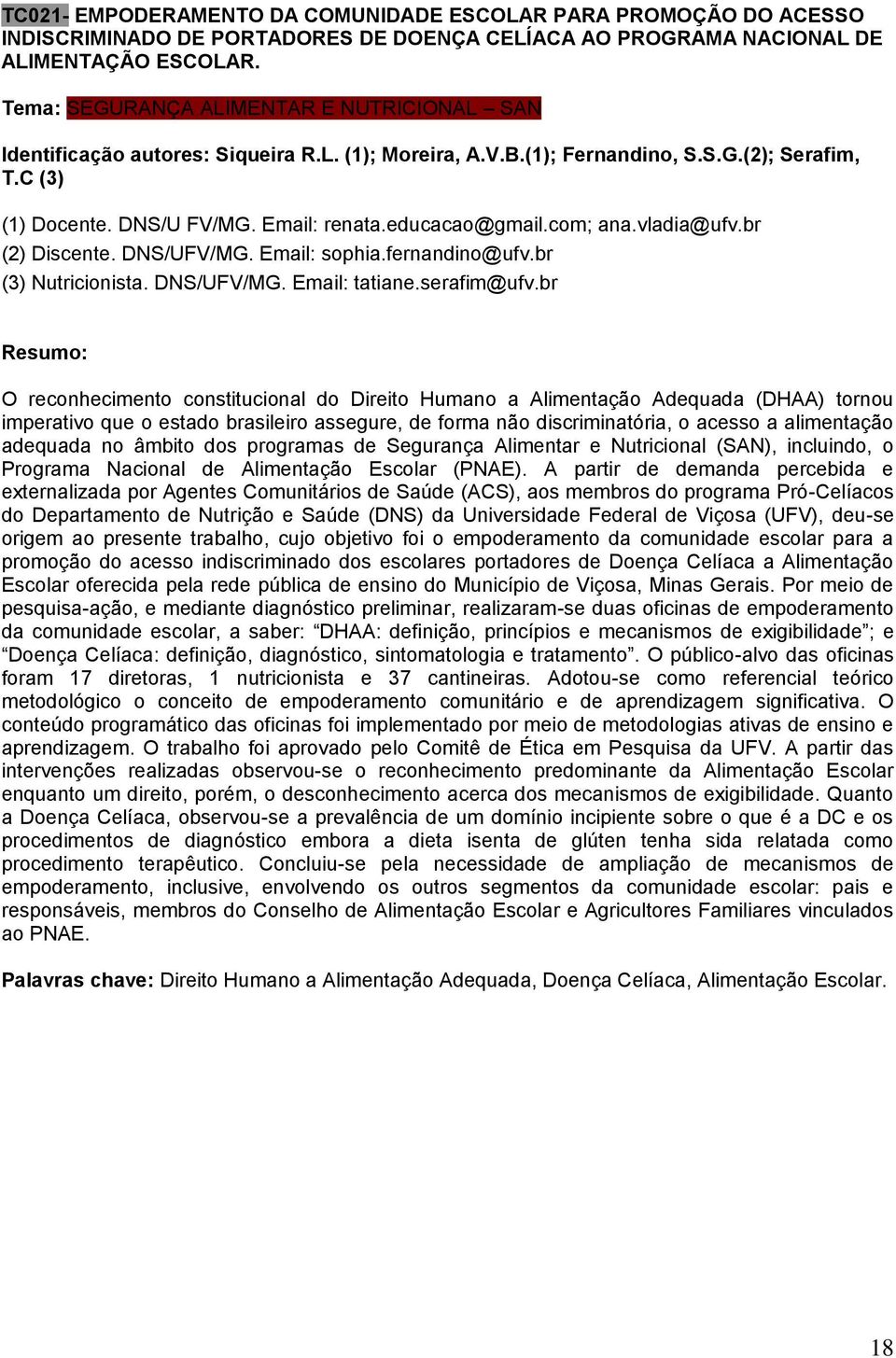 educacao@gmail.com; ana.vladia@ufv.br (2) Discente. DNS/UFV/MG. Email: sophia.fernandino@ufv.br (3) Nutricionista. DNS/UFV/MG. Email: tatiane.serafim@ufv.