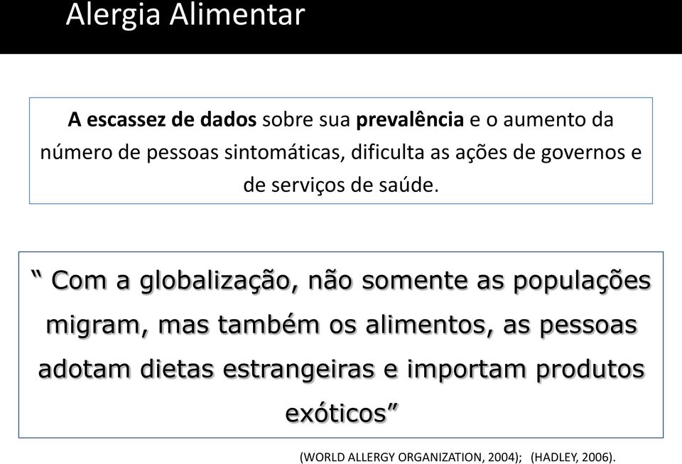 Com a globalização, não somente as populações migram, mas também os alimentos, as pessoas