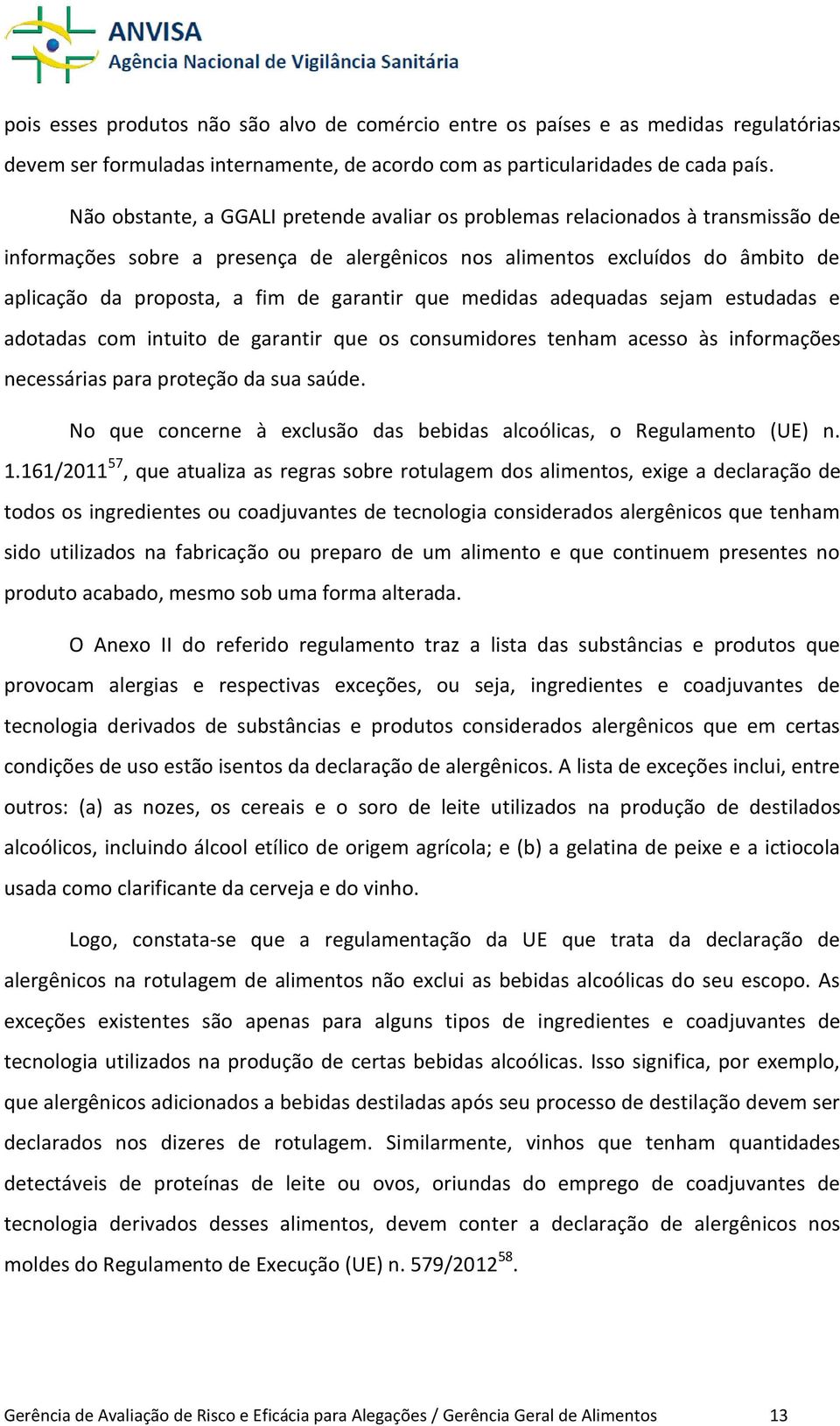 garantir que medidas adequadas sejam estudadas e adotadas com intuito de garantir que os consumidores tenham acesso às informações necessárias para proteção da sua saúde.