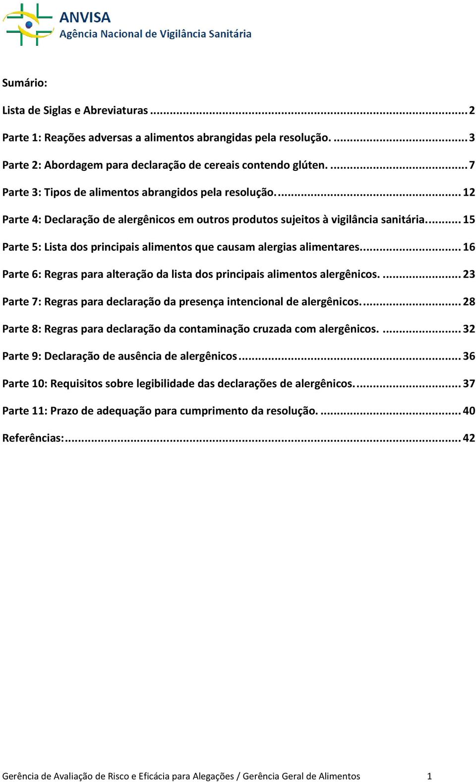 ... 15 Parte 5: Lista dos principais alimentos que causam alergias alimentares.... 16 Parte 6: Regras para alteração da lista dos principais alimentos alergênicos.