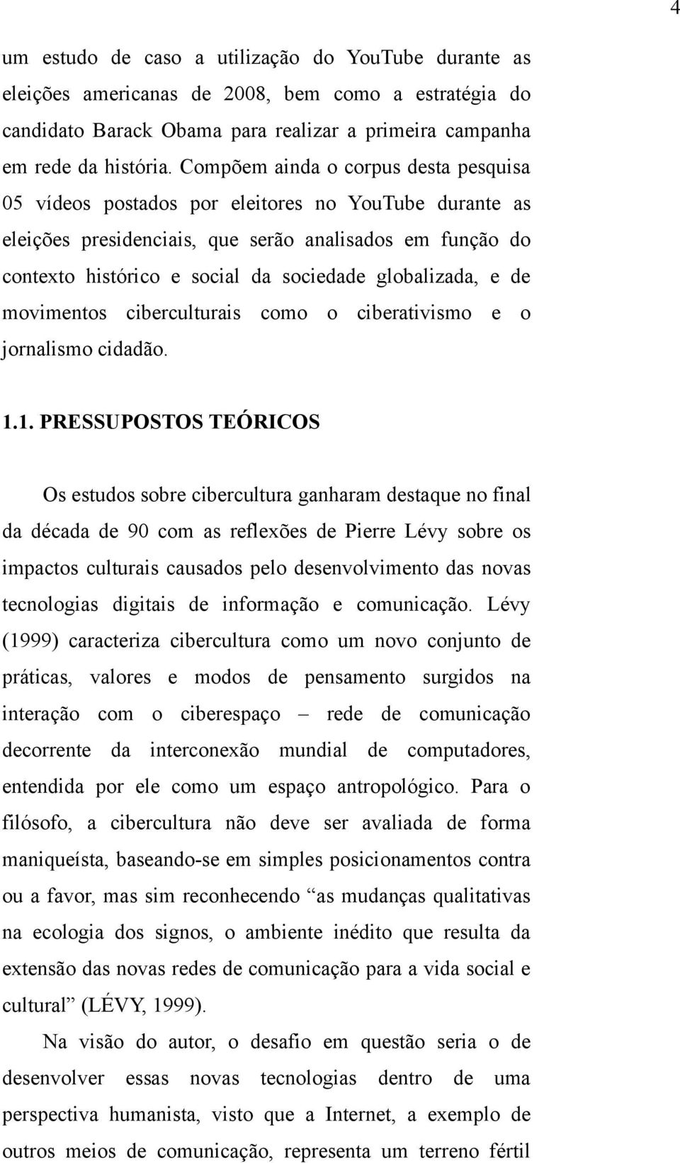 globalizada, e de movimentos ciberculturais como o ciberativismo e o jornalismo cidadão. 1.