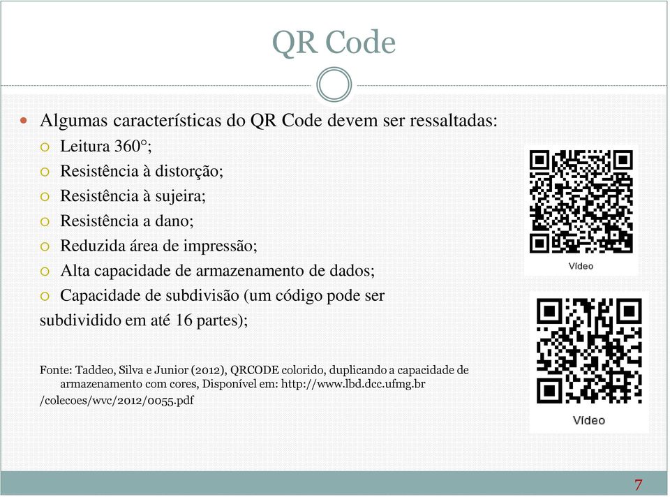 subdivisão (um código pode ser subdividido em até 16 partes); Fonte: Taddeo, Silva e Junior (2012), QRCODE colorido,