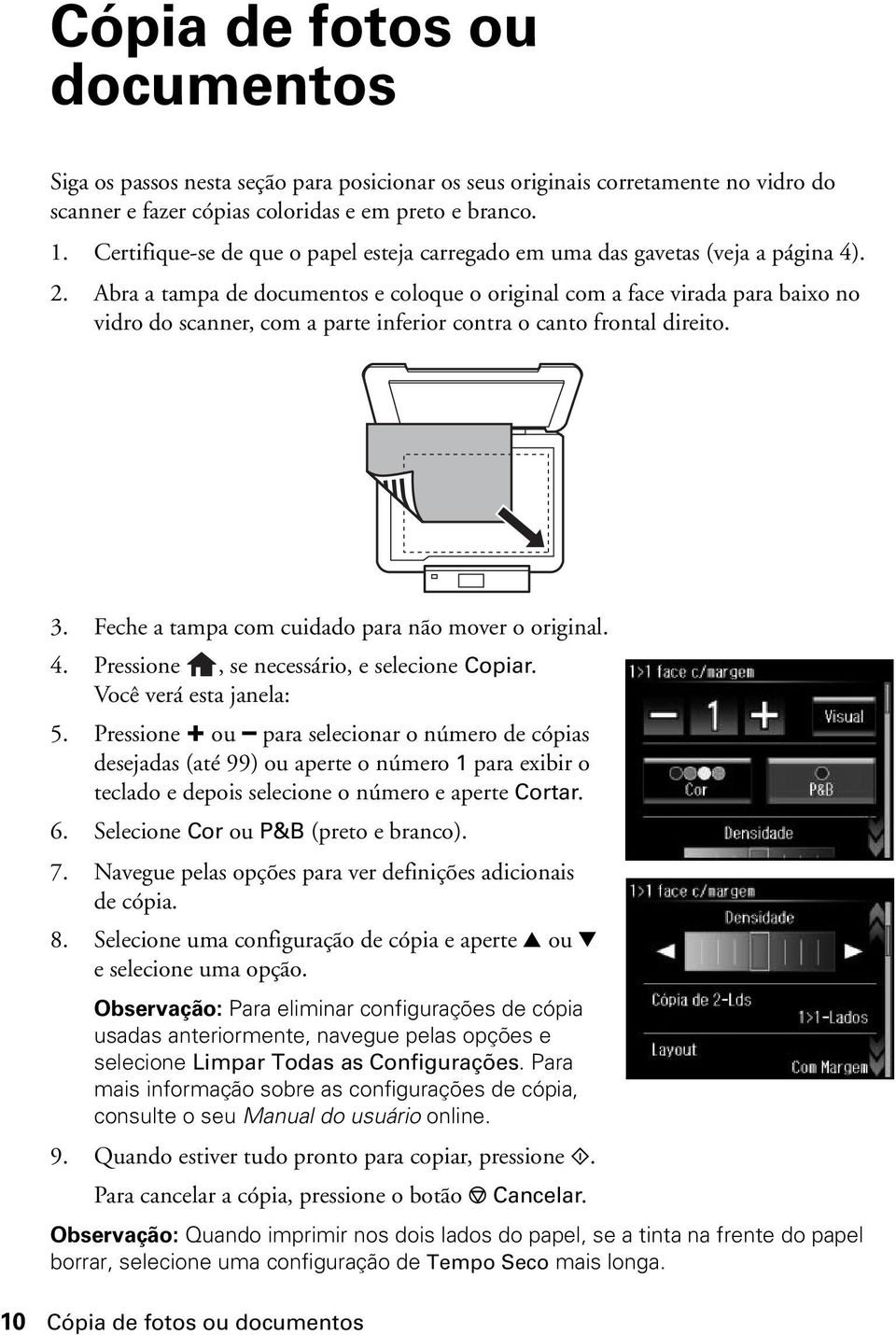 Abra a tampa de documentos e coloque o original com a face virada para baixo no vidro do scanner, com a parte inferior contra o canto frontal direito. 3.