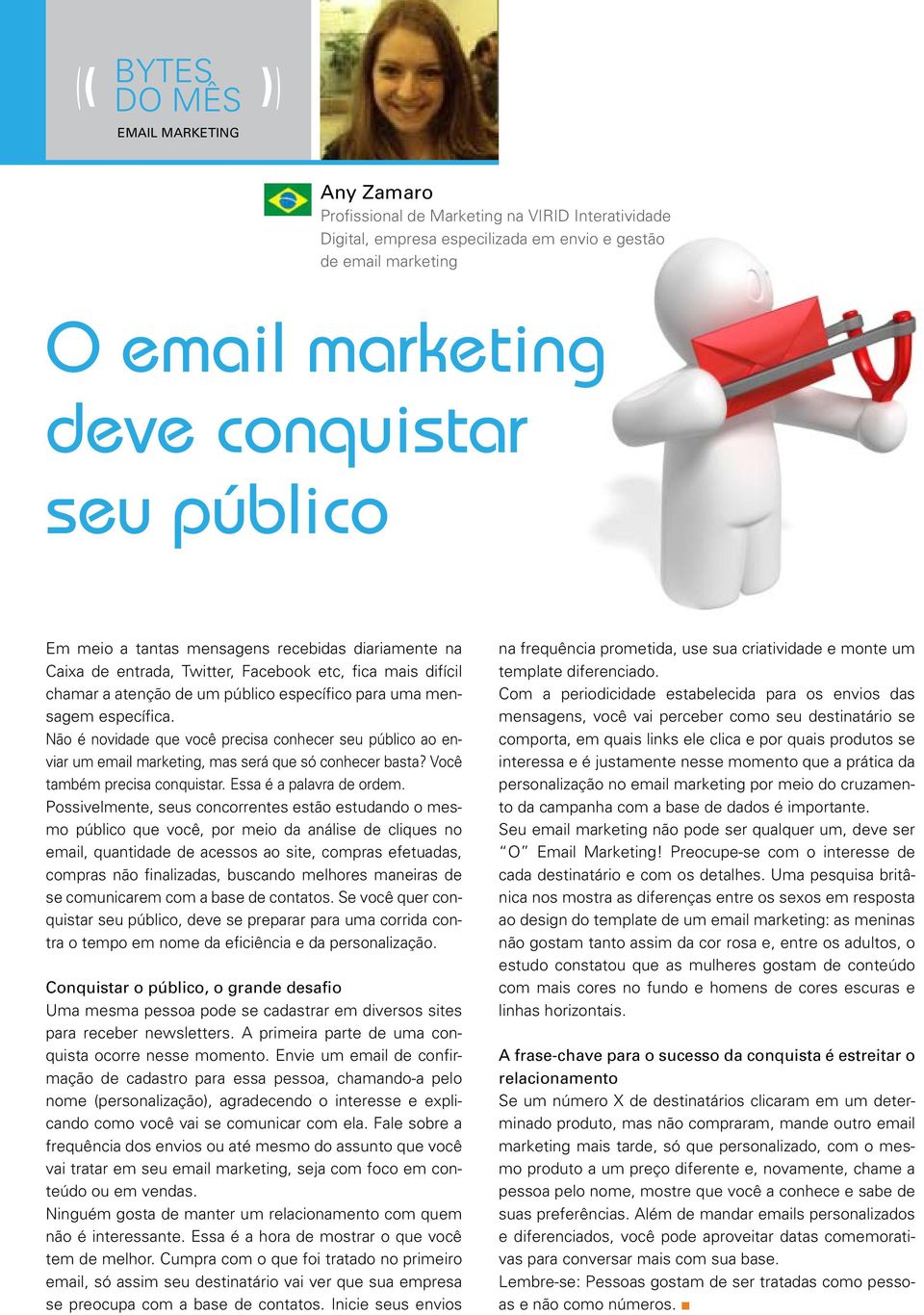 Não é novidade que você precisa conhecer seu público ao enviar um email marketing, mas será que só conhecer basta? Você também precisa conquistar. Essa é a palavra de ordem.