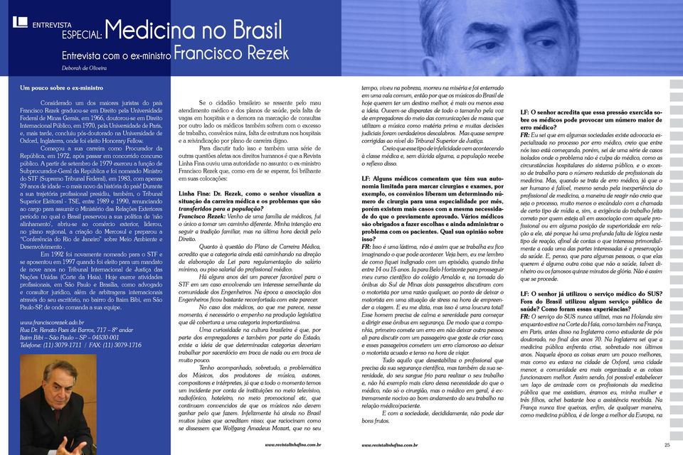 Universidade de Oxford, Inglaterra, onde foi eleito Honorary Fellow. Começou a sua carreira como Procurador da República, em 1972, após passar em concorrido concurso público.