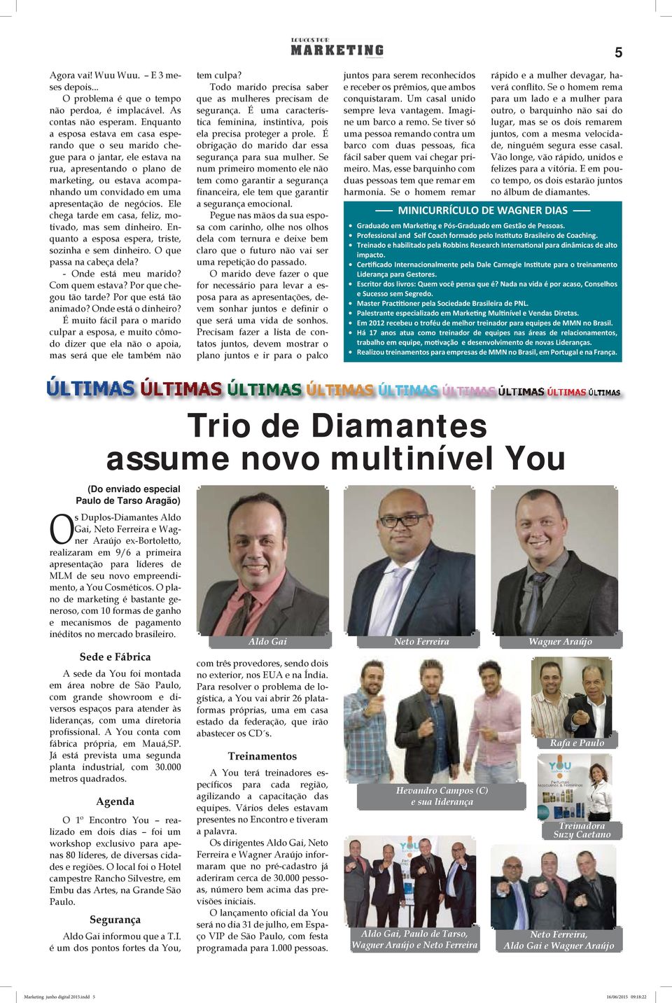 negócios. Ele chega tarde em casa, feliz, motivado, mas sem dinheiro. Enquanto a esposa espera, triste, sozinha e sem dinheiro. O que passa na cabeça dela? - Onde está meu marido? Com quem estava?