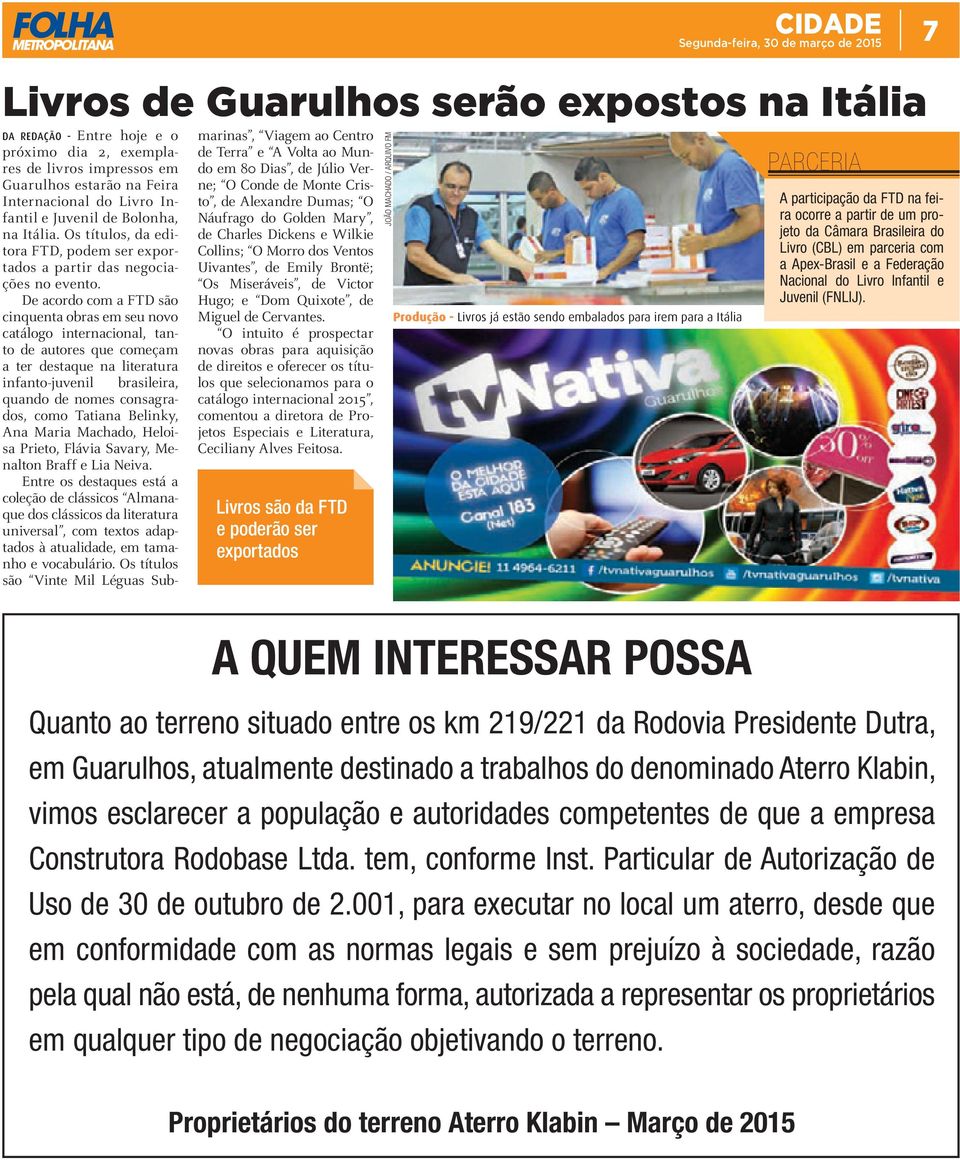 De acordo com a FTD são cinquenta obras em seu novo catálogo internacional, tanto de autores que começam a ter destaque na literatura infanto-juvenil brasileira, quando de nomes consagrados, como