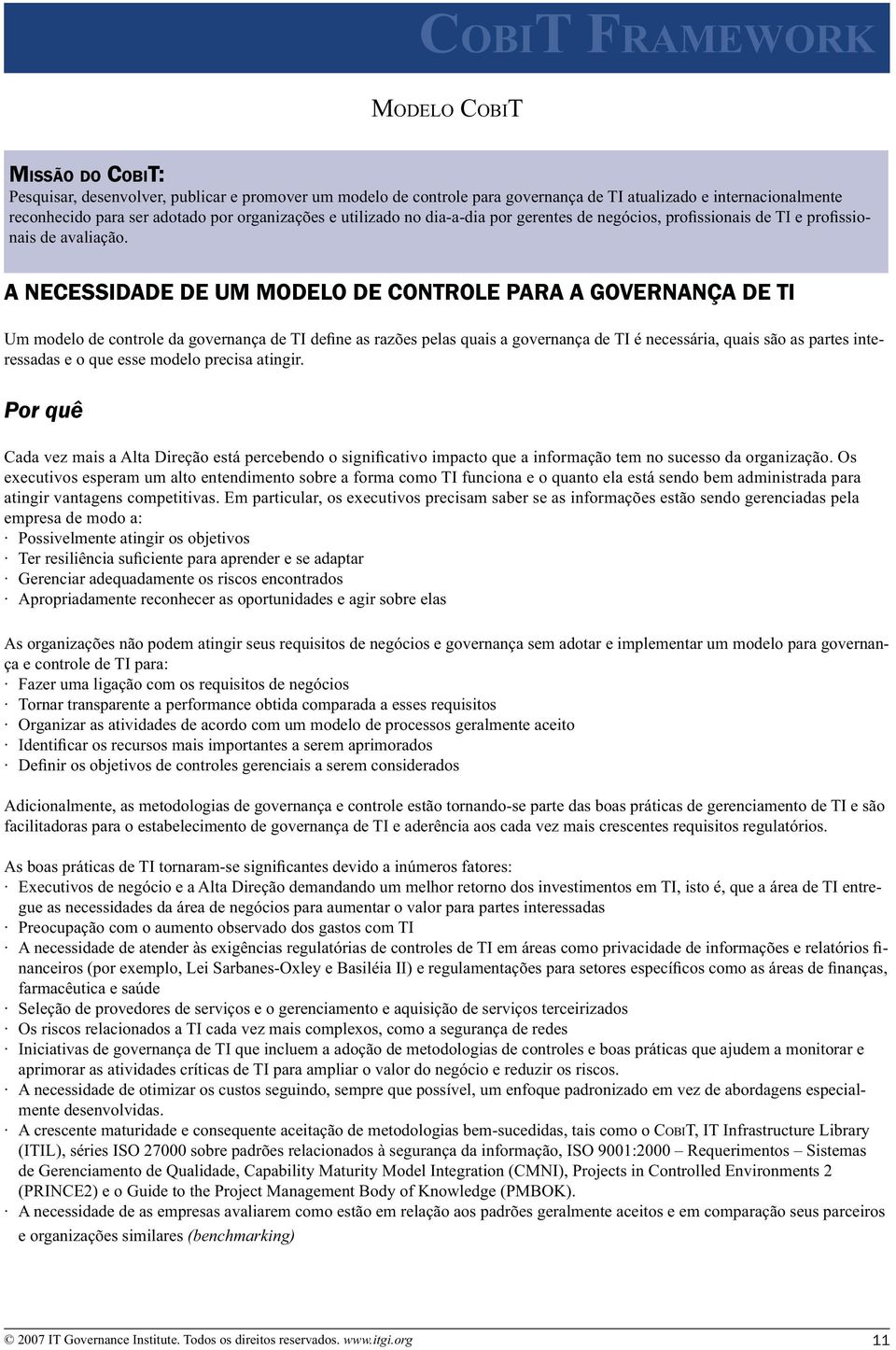 Por quê executivos esperam um alto entendimento sobre a forma como TI funciona e o quanto ela está sendo bem administrada para atingir vantagens competitivas.