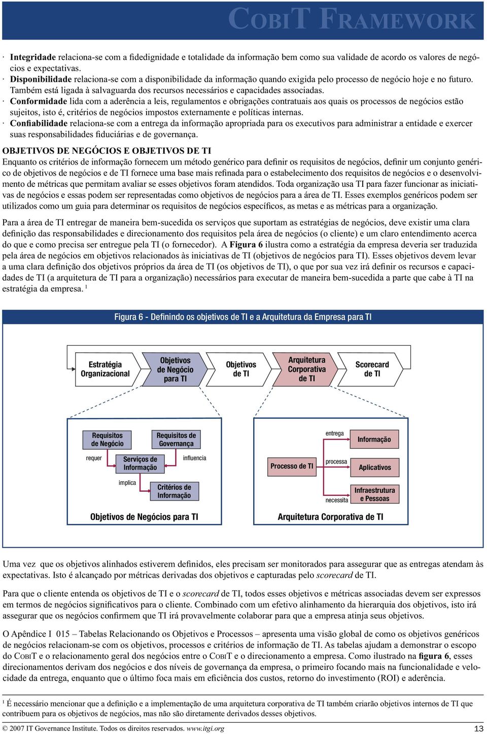 relaciona-se com a entrega da informação apropriada para os executivos para administrar a entidade e exercer OBJETIVOS DE NEGÓCIOS E OBJETIVOS DE TI - mento de métricas que permitam avaliar se esses