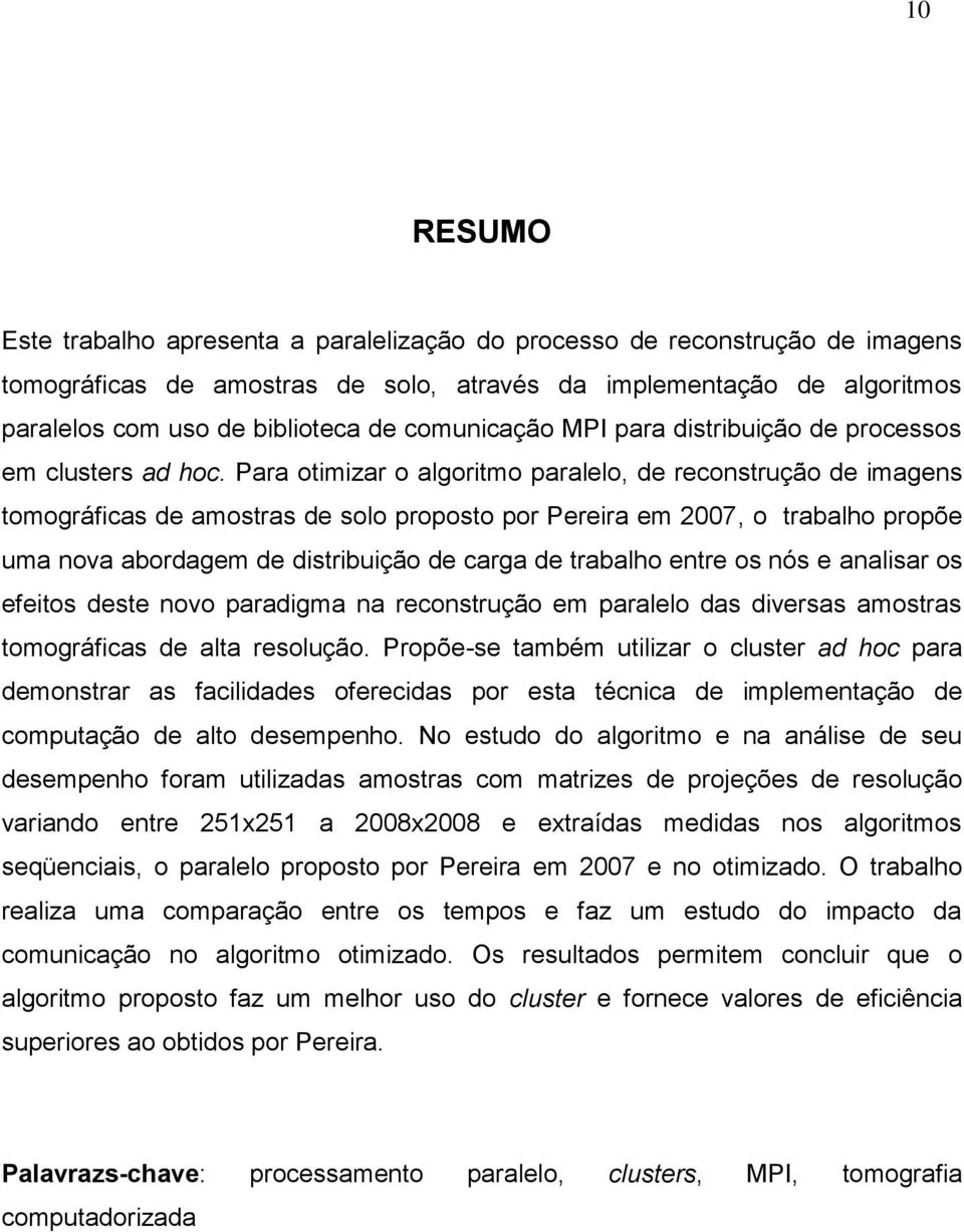 Para otimizar o algoritmo paralelo, de reconstrução de imagens tomográficas de amostras de solo proposto por Pereira em 2007, o trabalho propõe uma nova abordagem de distribuição de carga de trabalho