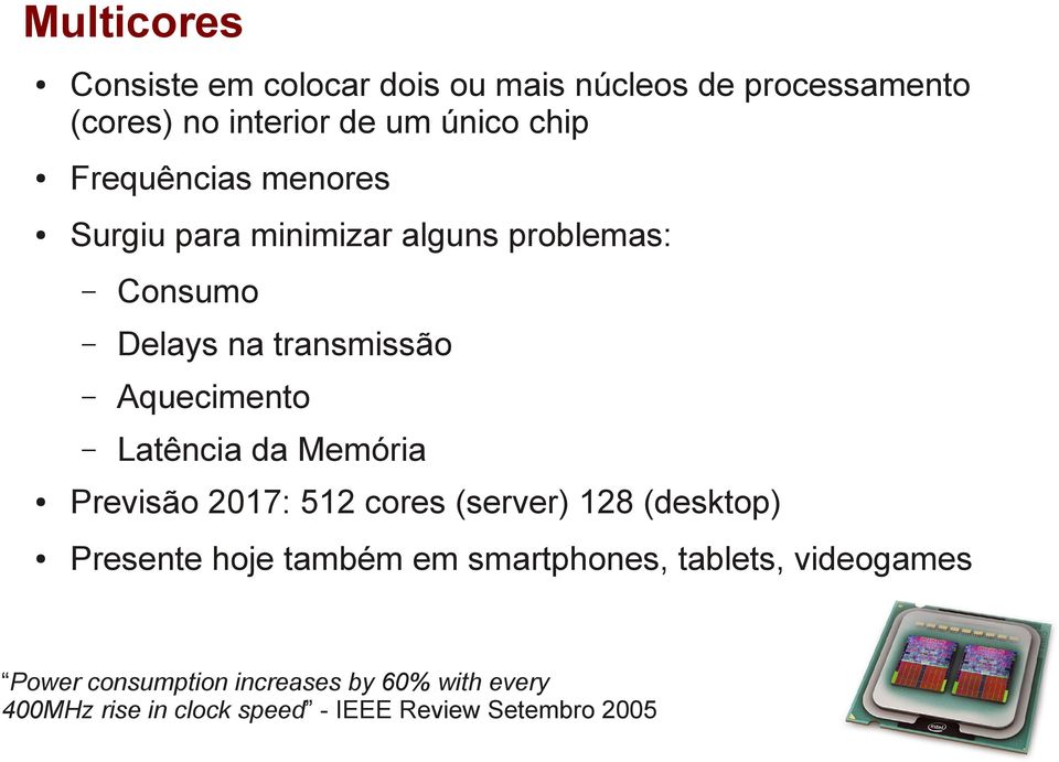 Latência da Memória Previsão 2017: 512 cores (server) 128 (desktop) Presente hoje também em smartphones,