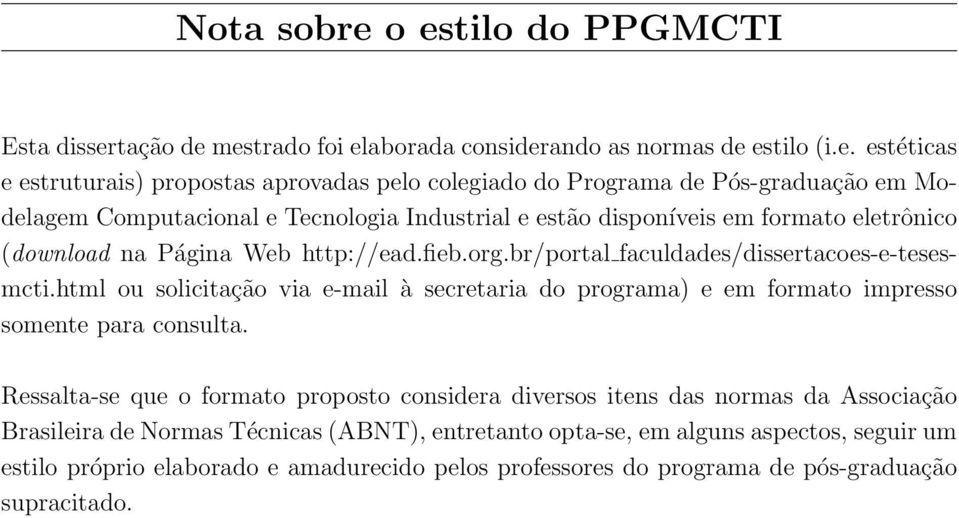 Pós-graduação em Modelagem Computacional e Tecnologia Industrial e estão disponíveis em formato eletrônico (download na Página Web http://ead.fieb.org.