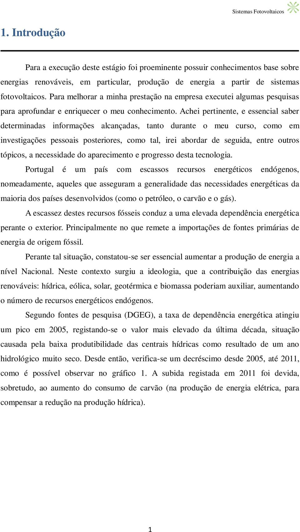 Achei pertinente, e essencial saber determinadas informações alcançadas, tanto durante o meu curso, como em investigações pessoais posteriores, como tal, irei abordar de seguida, entre outros