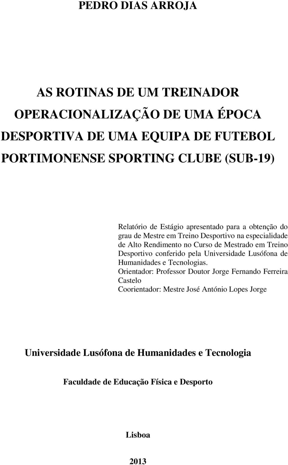 Mestrado em Treino Desportivo conferido pela Universidade Lusófona de Humanidades e Tecnologias.