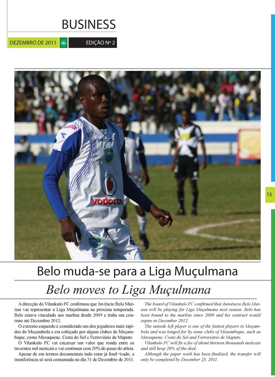O extremo esquerdo é considerado um dos jogadores mais rápidos do Moçambola e era cobiçado por alguns clubes de Moçambique, como Maxaquene, Costa do Sol e Ferroviário de Maputo.
