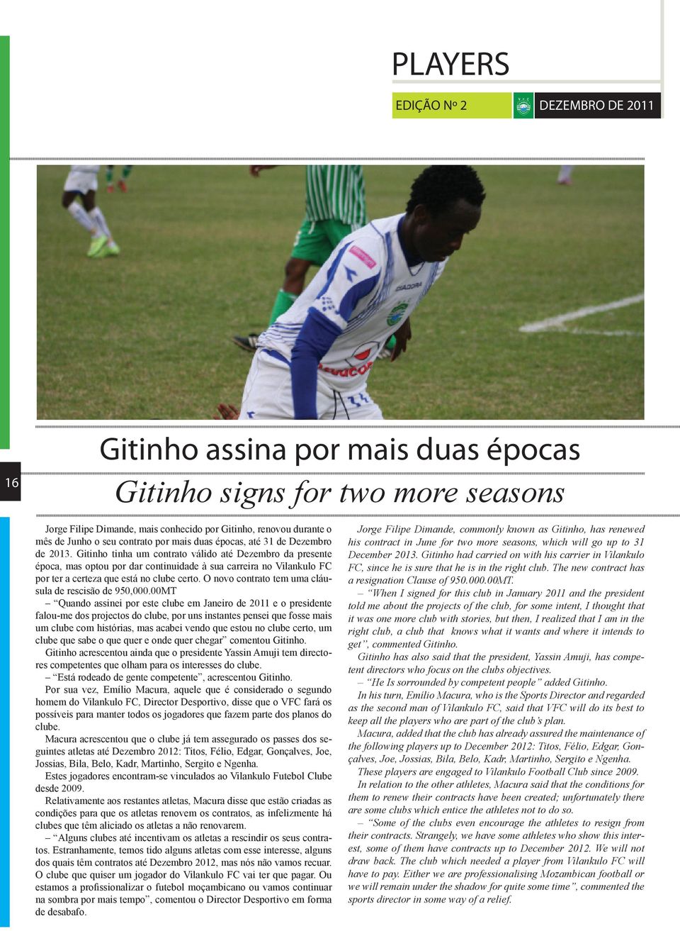 Gitinho tinha um contrato válido até Dezembro da presente época, mas optou por dar continuidade à sua carreira no Vilankulo FC por ter a certeza que está no clube certo.