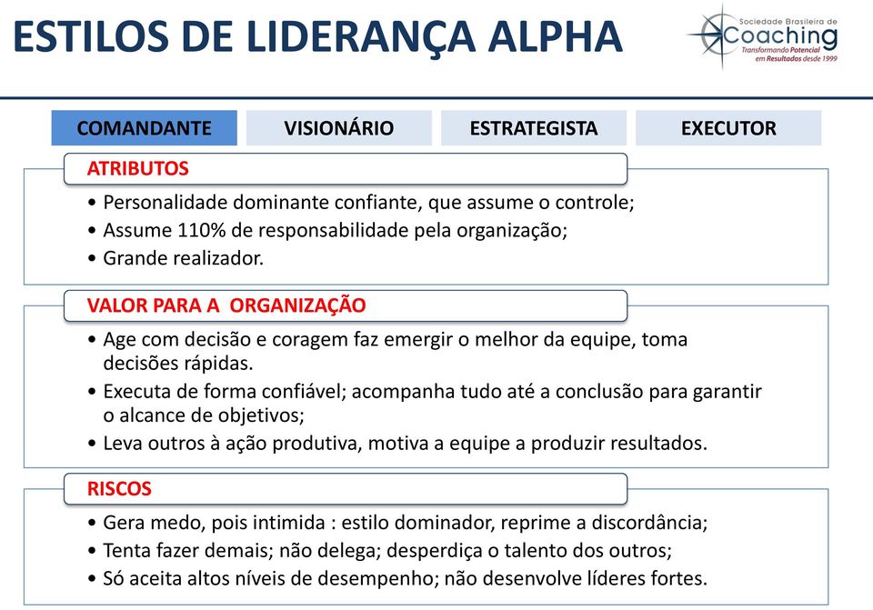 Executa de forma confiável; acompanha tudo até a conclusão para garantir o alcance de objetivos; Leva outros à ação produtiva, motiva a equipe a produzir resultados.