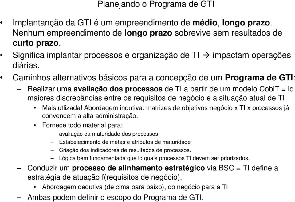 Caminhos alternativos básicos para a concepção de um Programa de GTI: Realizar uma avaliação dos processos de TI a partir de um modelo CobiT = id maiores discrepâncias entre os requisitos de negócio