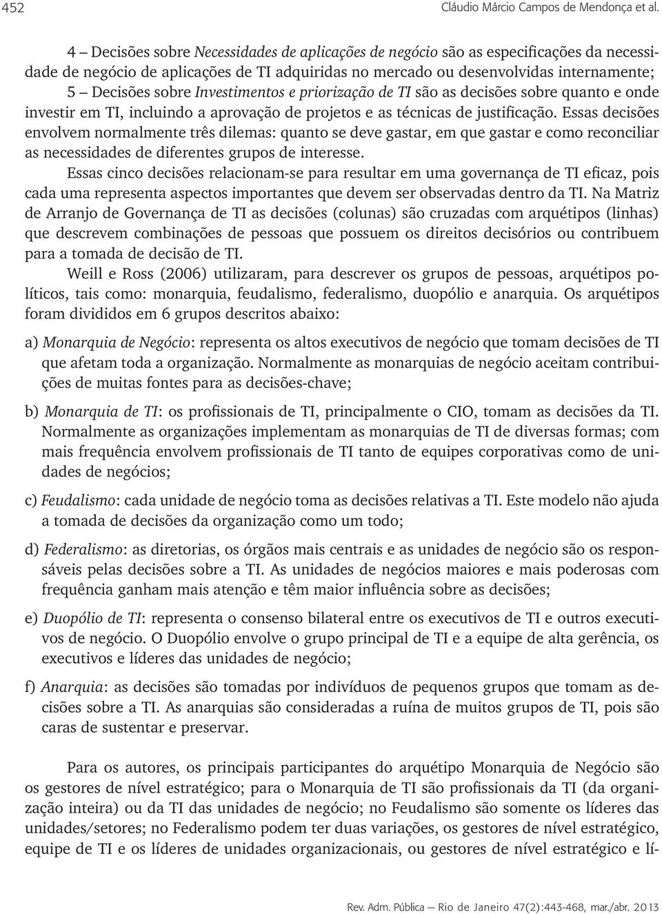 Investimentos e priorização de TI são as decisões sobre quanto e onde investir em TI, incluindo a aprovação de projetos e as técnicas de justificação.