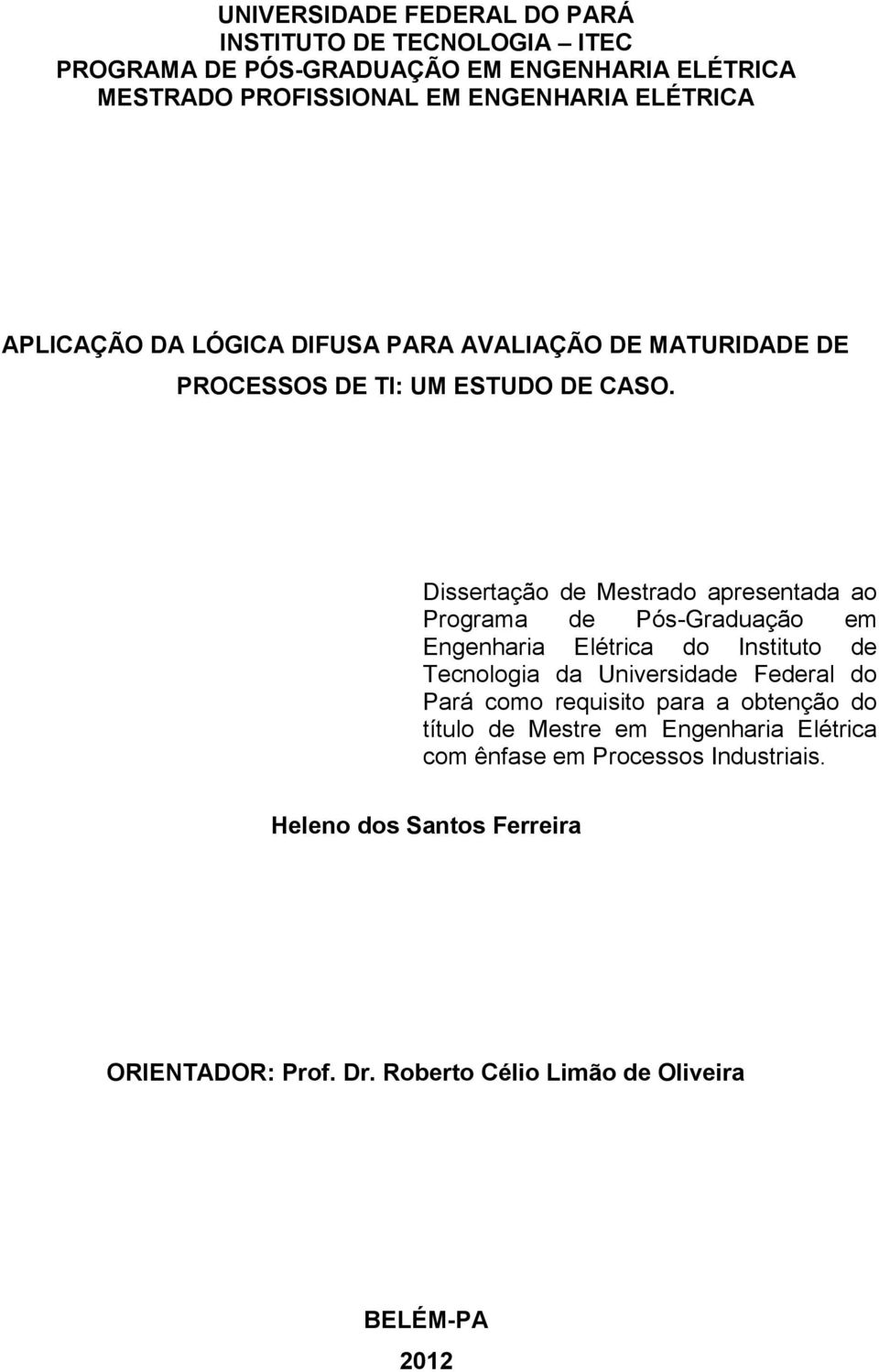 Dissertação de Mestrado apresentada ao Programa de Pós-Graduação em Engenharia Elétrica do Instituto de Tecnologia da Universidade Federal do Pará