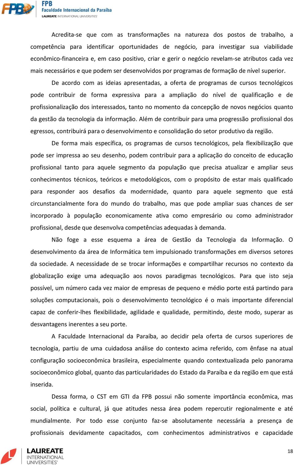 De acordo com as ideias apresentadas, a oferta de programas de cursos tecnológicos pode contribuir de forma expressiva para a ampliação do nível de qualificação e de profissionalização dos