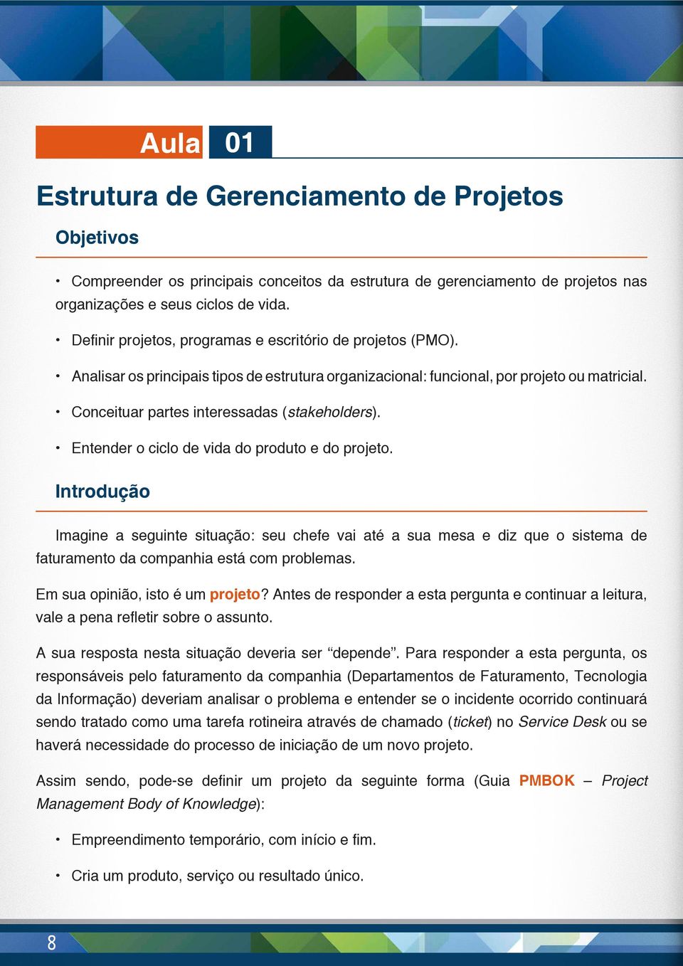 Conceituar partes interessadas (stakeholders). Entender o ciclo de vida do produto e do projeto.