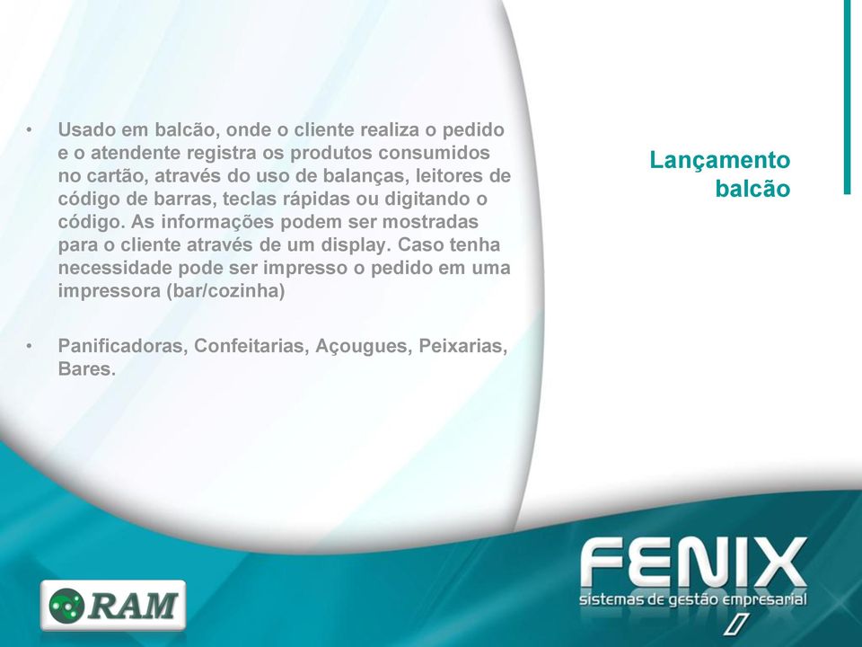 As informações podem ser mostradas para o cliente através de um display.