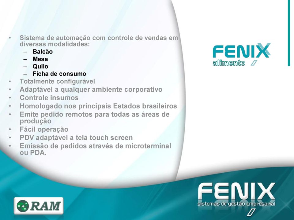 Homologado nos principais Estados brasileiros Emite pedido remotos para todas as áreas de