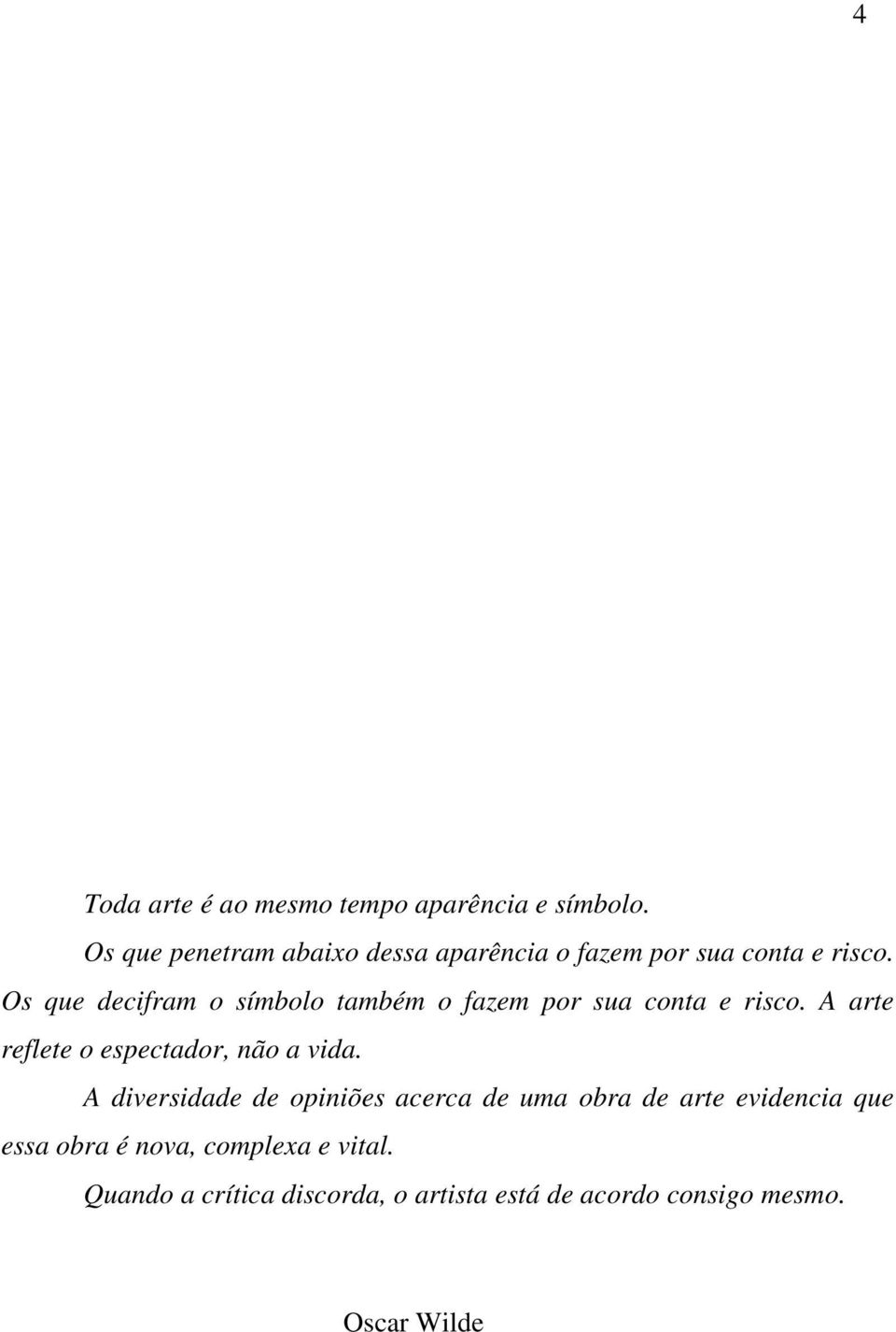 Os que decifram o símbolo também o fazem por sua conta e risco.