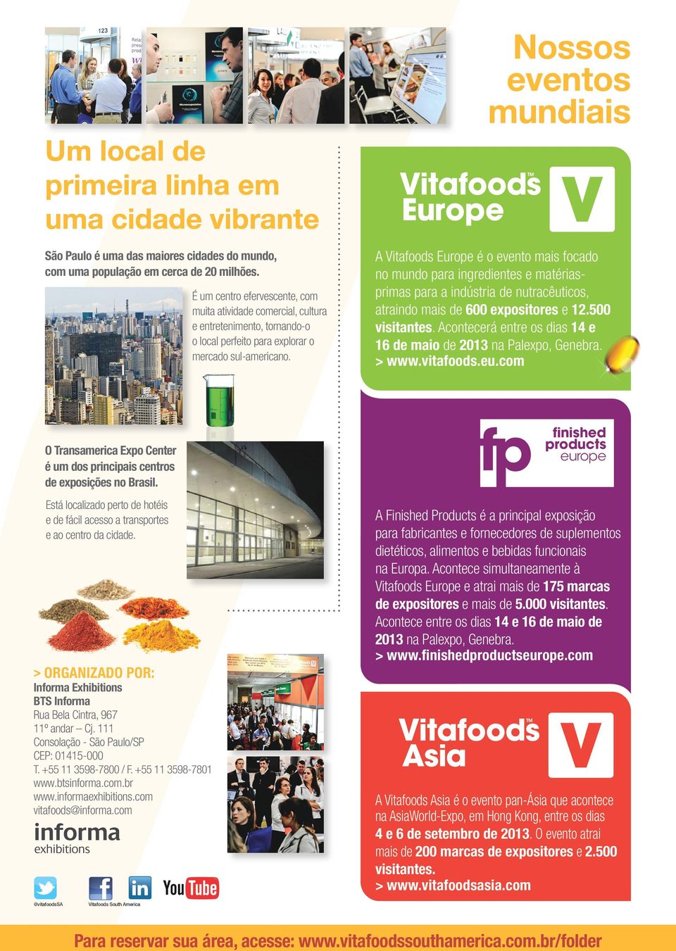 A Vitafoods Europe é o evento mais focado no mundo para ingredientes e matériasprimas para a indústria de nutracêuticos, atraindo mais de 600 expositores e 12.500 visitantes.