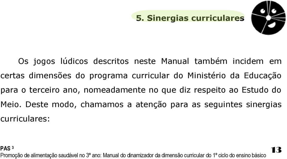 Educação para o terceiro ano, nomeadamente no que diz respeito ao Estudo