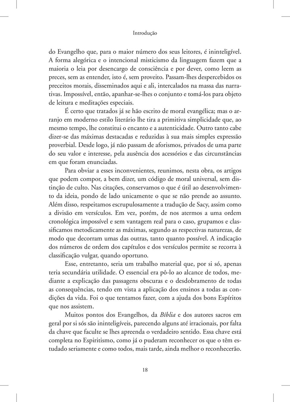 Passam-lhes despercebidos os preceitos morais, disseminados aqui e ali, intercalados na massa das narrativas.