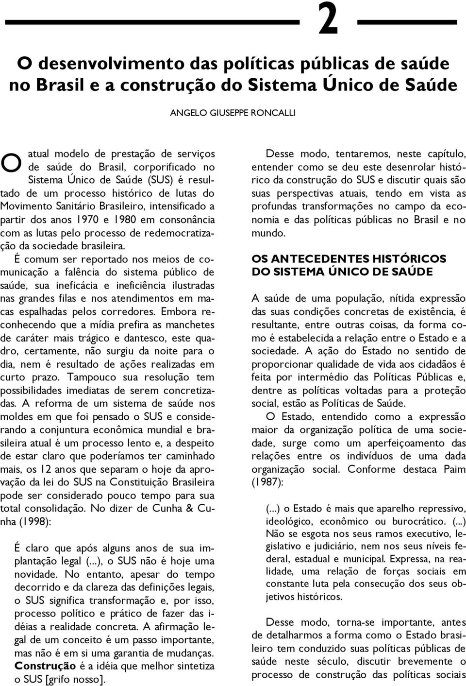 pelo processo de redemocratização da sociedade brasileira.