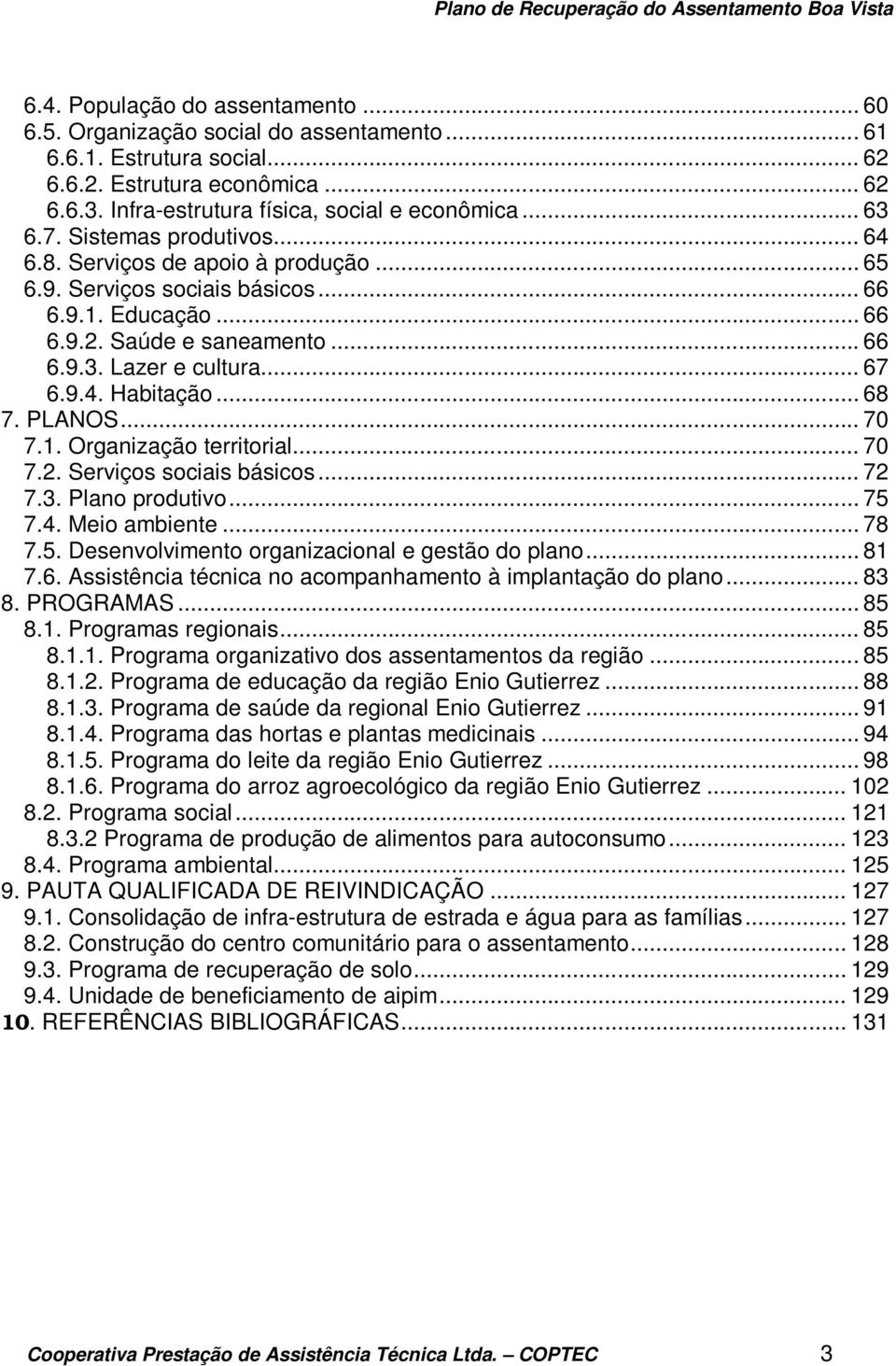 .. 68 7. PLANOS... 70 7.1. Organização territorial... 70 7.2. Serviços sociais básicos... 72 7.3. Plano produtivo... 75 7.4. Meio ambiente... 78 7.5. Desenvolvimento organizacional e gestão do plano.