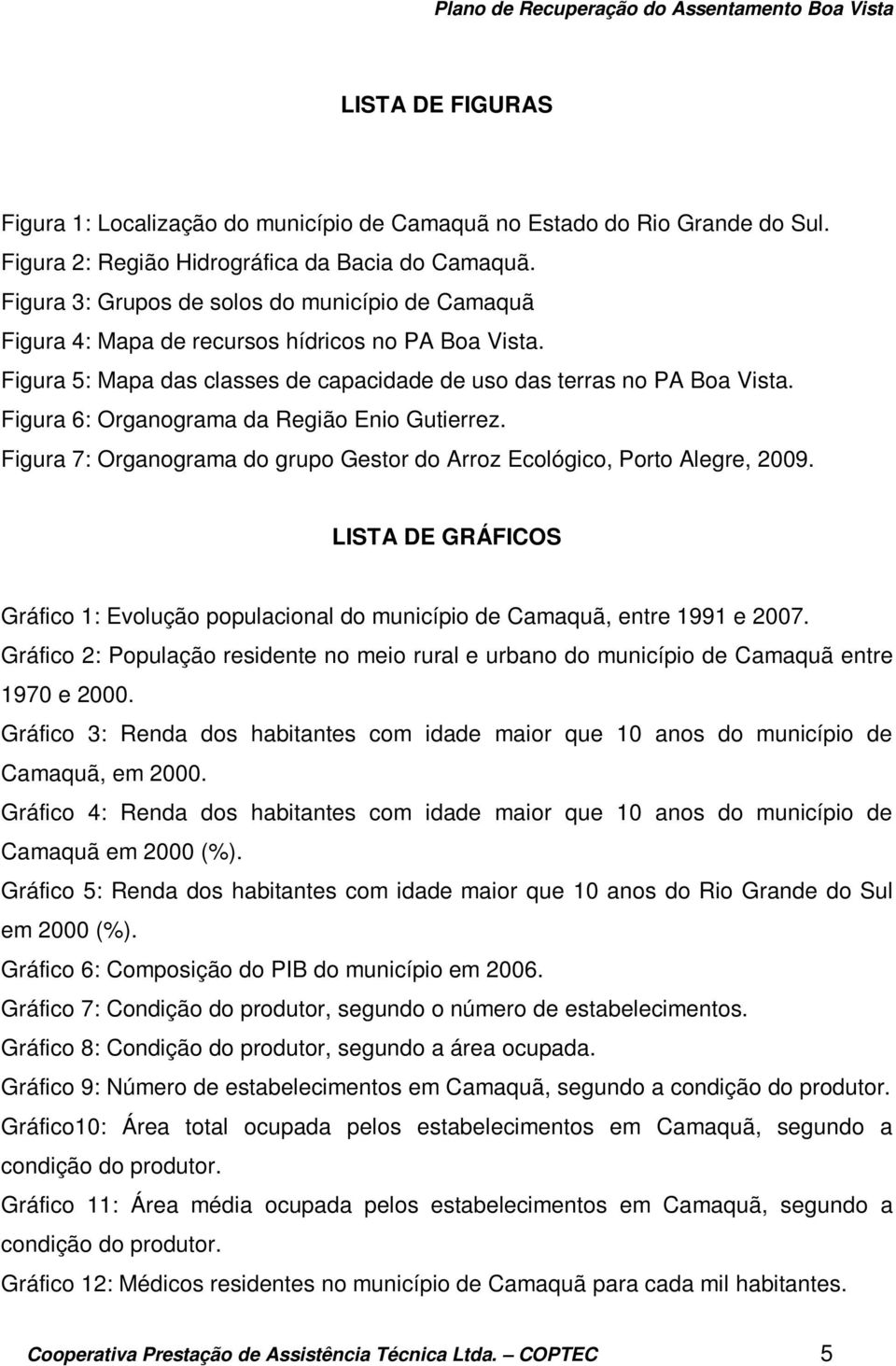 Figura 6: Organograma da Região Enio Gutierrez. Figura 7: Organograma do grupo Gestor do Arroz Ecológico, Porto Alegre, 2009.