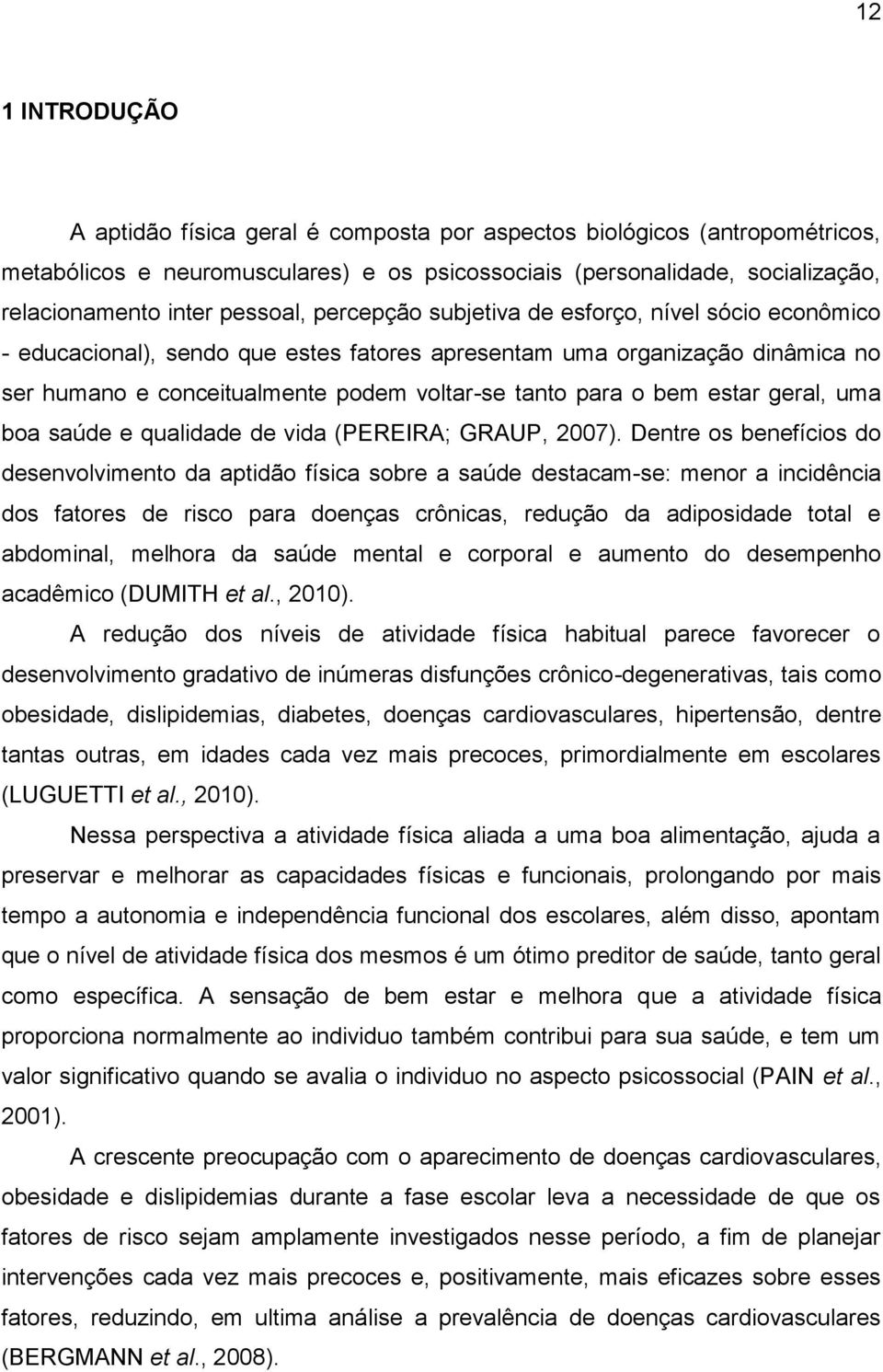 bem estar geral, uma boa saúde e qualidade de vida (PEREIRA; GRAUP, 2007).