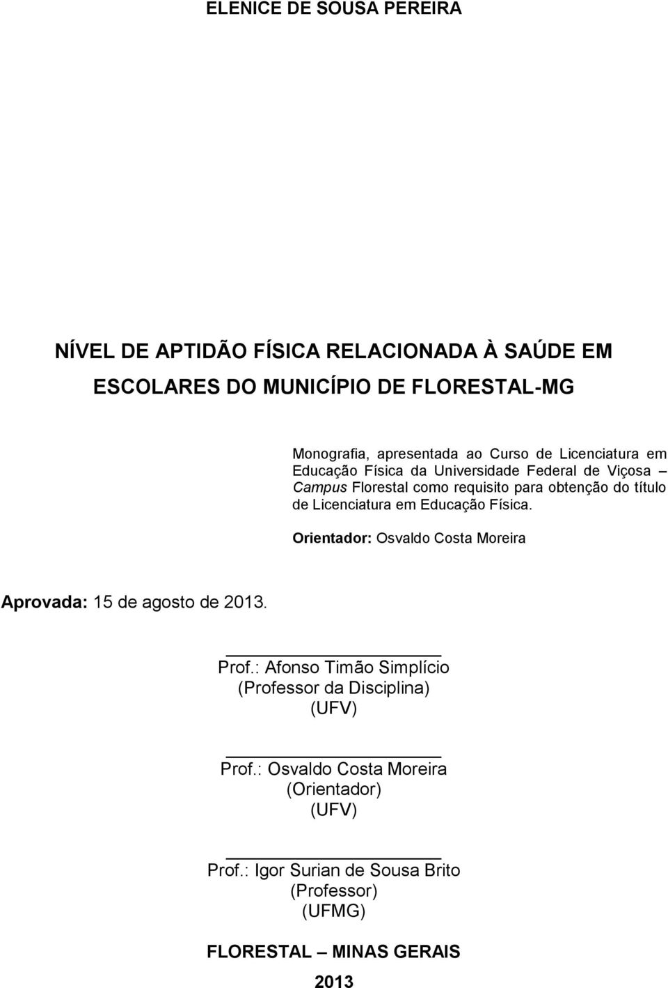 Licenciatura em Educação Física. Orientador: Osvaldo Costa Moreira Aprovada: 15 de agosto de 2013. Prof.