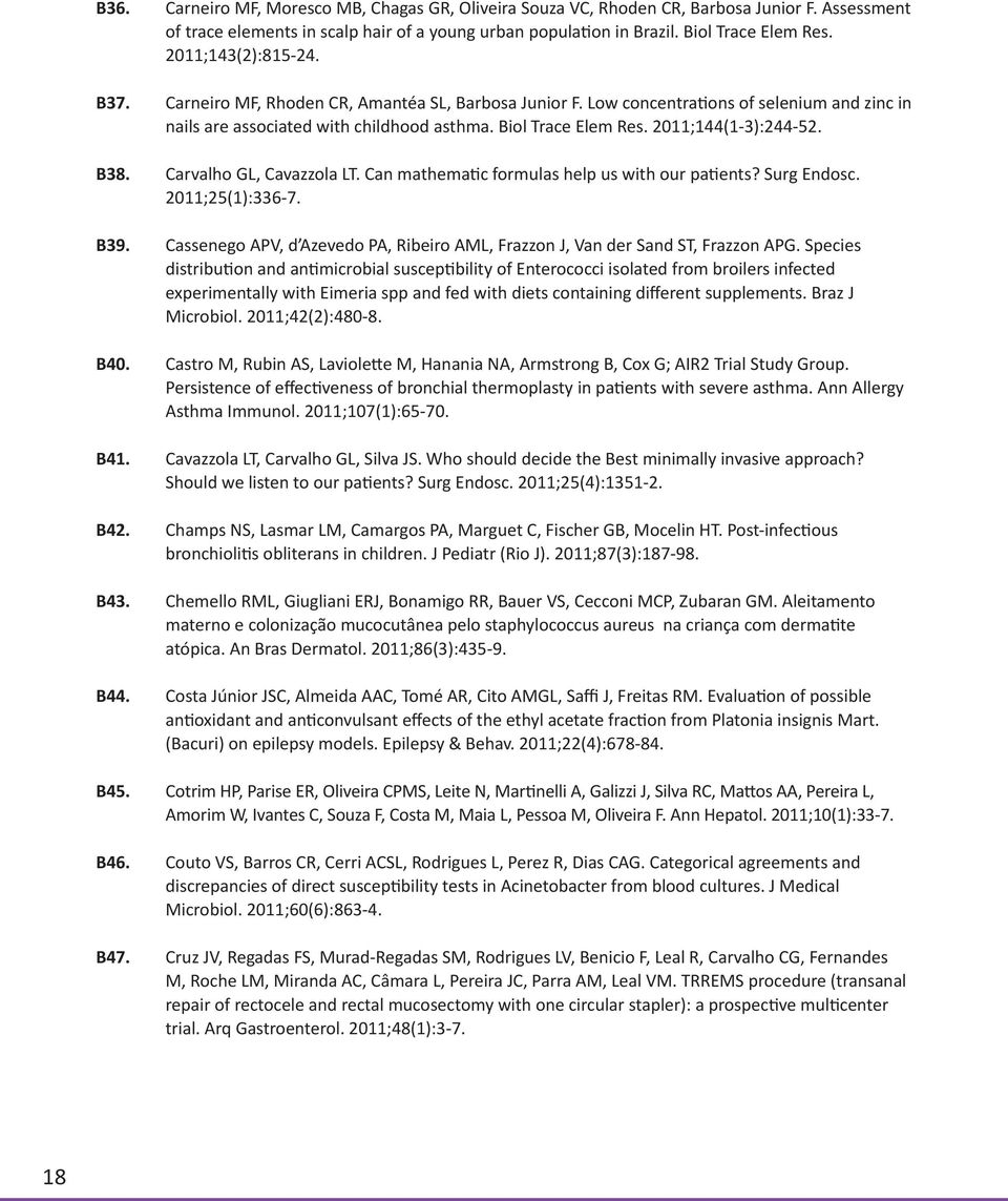 2011;144(1-3):244-52. B38. Carvalho GL, Cavazzola LT. Can mathematic formulas help us with our patients? Surg Endosc. 2011;25(1):336-7. B39.