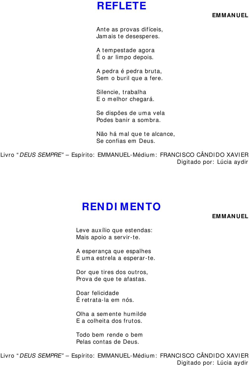 Livro DEUS SEMPRE Espírito: -Médium: FRANCISCO CÂNDIDO XAVIER RENDIMENTO Leve auxílio que estendas: Mais apoio a servir-te.