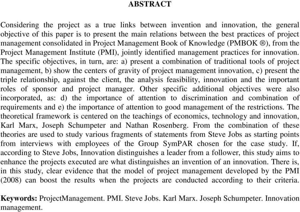 The specific objectives, in turn, are: a) present a combination of traditional tools of project management, b) show the centers of gravity of project management innovation, c) present the triple