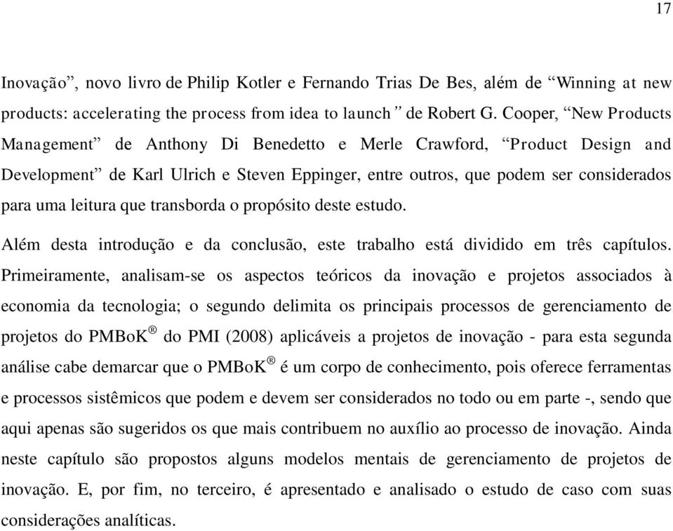 que transborda o propósito deste estudo. Além desta introdução e da conclusão, este trabalho está dividido em três capítulos.