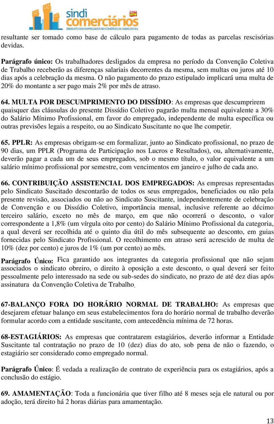 celebração da mesma. O não pagamento do prazo estipulado implicará uma multa de 20% do montante a ser pago mais 2% por mês de atraso. 64.