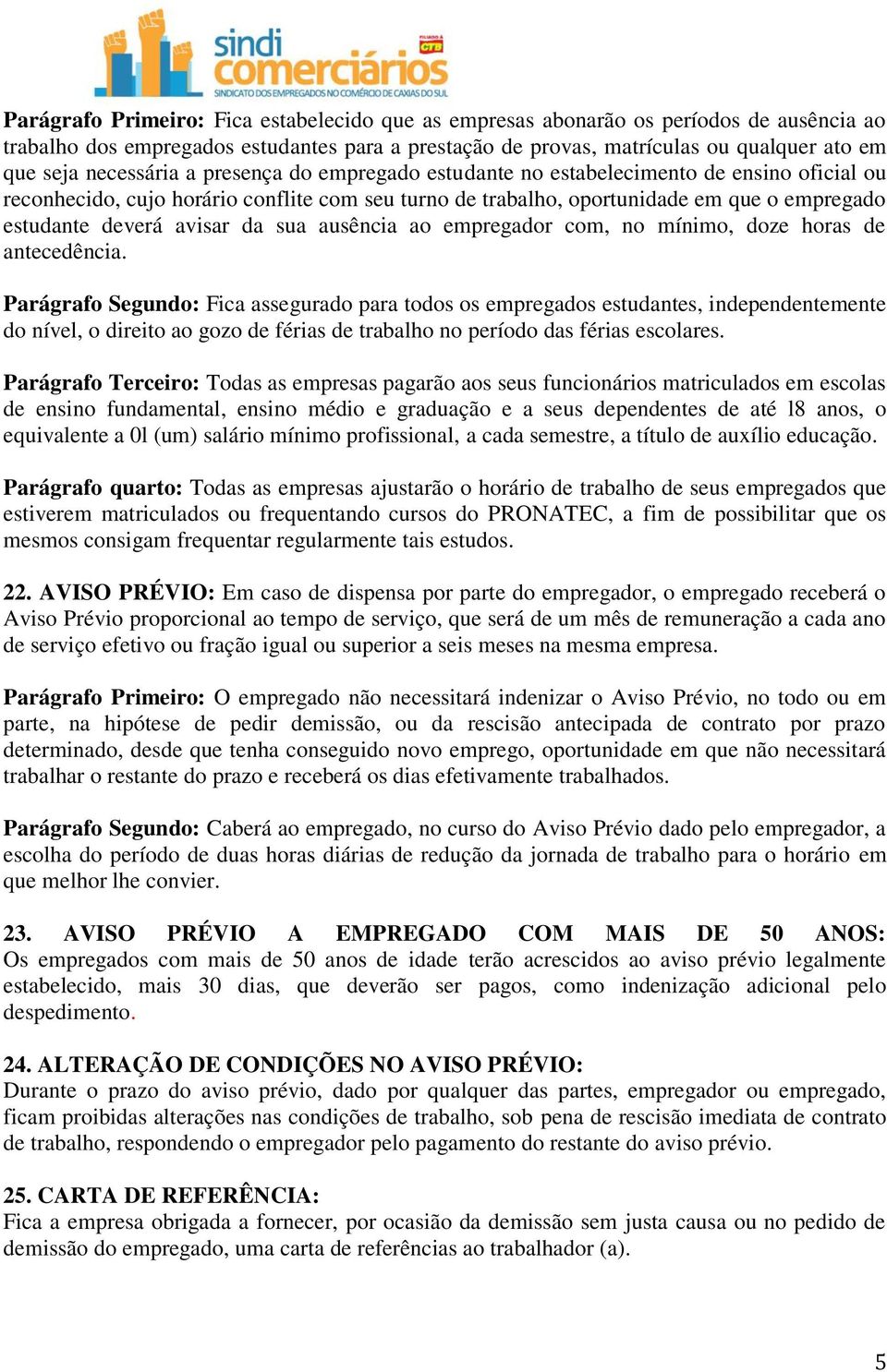 avisar da sua ausência ao empregador com, no mínimo, doze horas de antecedência.