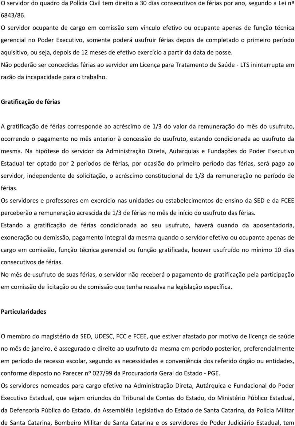 aquisitivo, ou seja, depois de 12 meses de efetivo exercício a partir da data de posse.