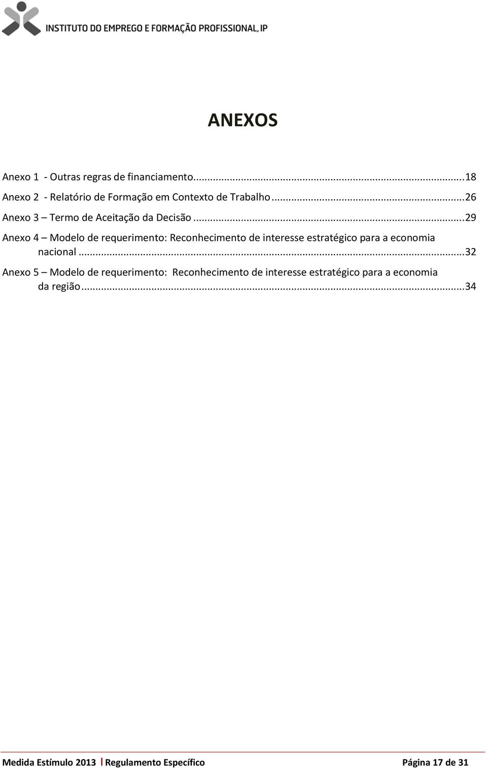 .. 29 Anexo 4 Modelo de requerimento: Reconhecimento de interesse estratégico para a economia nacional.